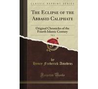 The Eclipse of the Abbasid Caliphate: Original Chronicles of the Fourth Islamic Century, Vol. 4 (Classic Reprint)
