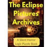 The Eclipse Pictures Archives: A Silent Horror Logic Puzzle Book: 100 Large Print Logic Puzzles for Adults | Unravel a Cursed Film Studio's Secrets & ... Mystery. (Gothic Logic Case Files Series)