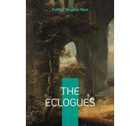 The Eclogues: Pastoral poetry Bucolics Arcadia