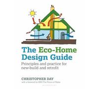 The Eco-Home Design Guide: Principles and practice for new-build and retrofit (Sustainable Building)