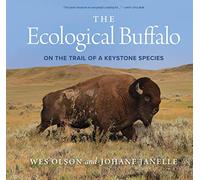 The Ecological Buffalo: On the Trail of a Keystone Spec - Paperback NEW Olson, W