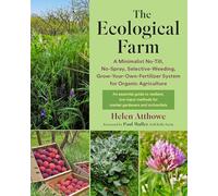 The Ecological Farm - A Minimalist No-Till, No-Spray, Selective-Weeding, Grow-Your-Own-Fertilizer System for Organic Agriculture