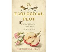 The Ecological Plot: How Stories Gave Rise to a Science (Under the Sign of Nature)