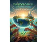 The Ecological Revolution: Practical Steps For Future Generations