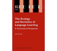 The Ecology and Semiotics of Language Learning: A Sociocultural Perspective: 3 (Educational Linguistics, 3)