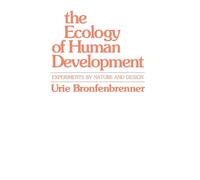 The Ecology of Human Development: Experiments by Nature and Design