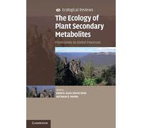 The Ecology of Plant Secondary Metabolites: From Genes to Global Processes (Ecological Reviews)