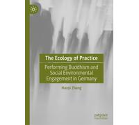 The Ecology of Practice : Performing Buddhism and Social Environmental Engagement in Germany