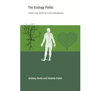 The Ecology Politic: Power, Law, and Earth in the Anthropocene (Earth System Governance)