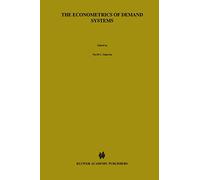The Econometrics of Demand Systems: With Applications to Food Demand in the Nordic Countries: 34 (Advanced Studies in Theoretical and Applied Econometrics, 34)