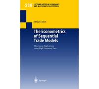 The Econometrics of Sequential Trade Models: Theory and Applications Using High Frequency Data: 538 (Lecture Notes in Economics and Mathematical Systems, 538)