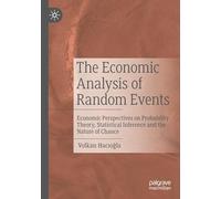 The Economic Analysis of Random Events: Economic Perspectives on Probability Theory, Statistical Inference and the Nature of Chance