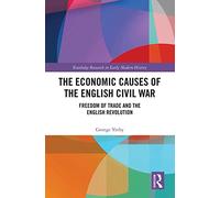 The Economic Causes of the English Civil War: Freedom of Trade and the English Revolution (Routledge Research in Early Modern History)