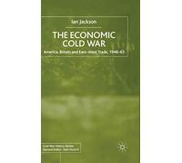 The Economic Cold War: America, Britain and East-West Trade 1948-63 (Cold War History)