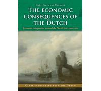 The Economic Consequences of the Dutch: Economic Integration Around the North Sea, 1500-1800: 2 (Close Encounters with the Dutch)