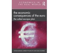 The Economic Consequences of the Euro: The Safest Escape Plan (Economics in the Real World)