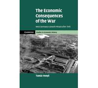 The Economic Consequences of the War: West Germany's Growth Miracle after 1945 (Cambridge Studies in Economic History - Second Series)