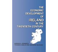 The Economic Development of Ireland in the Twentieth Century (Routledge Contemporary Economic History of Europe)