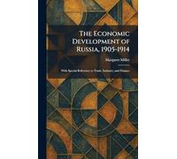 The Economic Development of Russia, 1905-1914: With Special Reference to Trade, Industry, and Finance