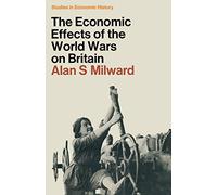 The Economic Effects of the Two World Wars on Britain (Deering's California Codes)