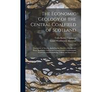 The Economic Geology of the Central Coalfield of Scotland: Description of Area Ii., Including the Districts of Denny and Plean; Banknock; Carron and ... and Bonnybridge; Falkirk and Slamannan