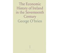 The Economic History of Ireland in the Seventeenth Century