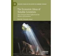 The Economic Ideas of Notable Scientists: How Scientists Have Influenced the History of Economics (Palgrave Studies in the History of Economic Thought)