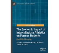 The Economic Impact of Intercollegiate Athletics on Former Students: Unfulfilled Promises (Palgrave Pivots in Sports Economics)