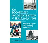 The Economic Modernisation of Iran, 1953-1968: Architects, Agents, and Unwitting Thwarters