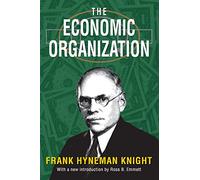 The Economic Organization: Frank Hyneman Knight