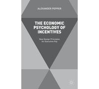 The Economic Psychology of Incentives: New Design Principles for Executive Pay