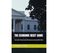 THE ECONOMIC RESET GAME: How Debt, Power, and Infrastructure Decide Who Wins (THE EQUILIBRIUM GAMES)