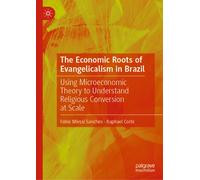 The Economic Roots of Evangelicalism in Brazil : Using Microeconomic Theory to Understand Religious Conversion at Scale