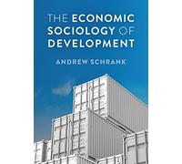 The Economic Sociology of Development (Economy and Society)