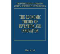 The Economic Theory of Invention and Innovation (The International Library of Critical Writings in Economics series)