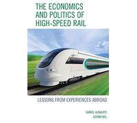 The Economics and Politics of High-Speed Rail: Lessons from Experiences Abroad