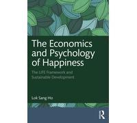The Economics and Psychology of Happiness : The LIFE Framework and Sustainable Development