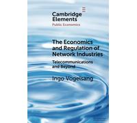 The Economics and Regulation of Network Industries: Telecommunications and Beyond (Elements in Public Economics)
