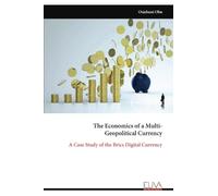The Economics of a Multi- Geopolitical Currency: A Case Study of the Brics Digital Currency