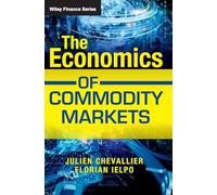 The Economics of Commodity Markets (The Wiley Finance Series)