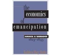 The Economics of Emancipation: Jamaica and Barbados, 1823-1843