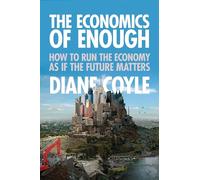 The Economics of Enough: How to Run the Economy as If the Future Matters
