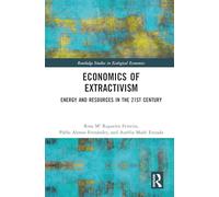 The Economics of Extractivism: Energy and Resources in the 21st Century (Routledge Studies in Ecological Economics)