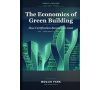 The Economics of Green Building: How Certification Becomes an Asset (Green Leverage)