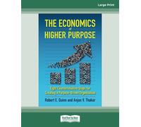 The Economics of Higher Purpose: Eight Counterintuitive Steps for Creating a Purpose-Driven Organization