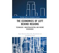 The Economics of Left Behind Regions: Technology, Industrialisation, and Income Divergence (Routledge Studies in Development Economics)