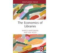 The Economics of Libraries (Routledge Research in the Creative and Cultural Industries)