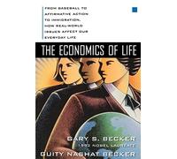The Economics of Life: From Baseball to Affirmative Action to Immigration, How Real-World Issues Affect Our Everyday Life (BUSINESS BOOKS)