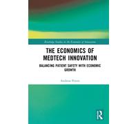The Economics of MedTech Innovation: Balancing Patient Safety with Economic Growth (Routledge Studies in the Economics of Innovation)