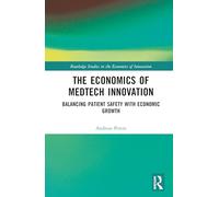 The Economics of MedTech Innovation: Balancing Patient Safety with Economic Growth (Routledge Studies in the Economics of Innovation)
